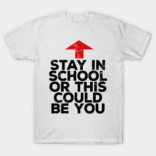 Stay In School Or This Could Be You T-Shirt